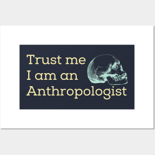 Trust me I am an Anthropologist Posters and Art